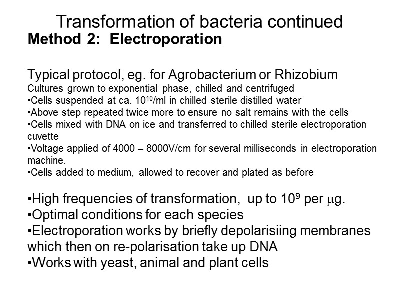 Transformation of bacteria continued Method 2:  Electroporation  Typical protocol, eg. for Agrobacterium